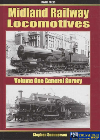 Midland Railway Locomotives: Volume #01 A Comprehensive Primary Account General Survey 1844-1922