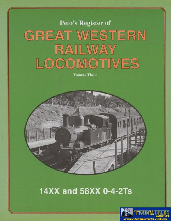 Petos Register Of Great Western Railway Locomotives: Volume #3 14Xx And 58Xx 0-4-2Ts (Ir880)