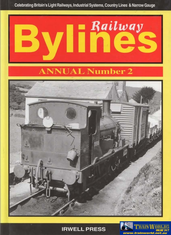 Railway Bylines: Annual #02 Celebrating Britains Light Railways Industrial Systems Country Lines &