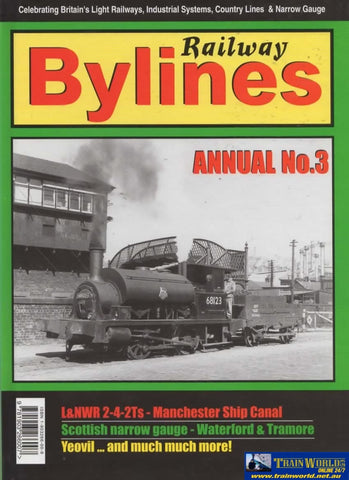 Railway Bylines: Annual #03 Celebrating Britains Light Railways Industrial Systems Country Lines &