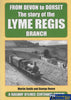 A Railway Bylines Centenary Special: From Devon To Dorset -The Story Of The Lyme Regis Branch-