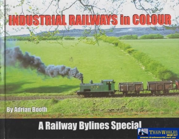 Railway Bylines Special -Industrial Railways In Colour- (Ir149) Reference