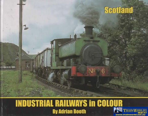 Industrial Railways In Colour: Scotland (Ir467A) Reference