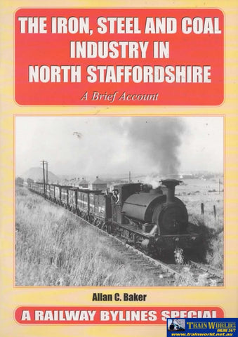 Railway Bylines: Special The Iron Steel And Coal Industry In North Staffordshire A Brief Account