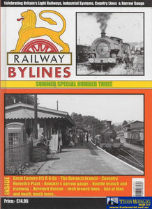 Railway Bylines: Summer Special #03 Celebrating Britains Light Railways Industrial Systems Country