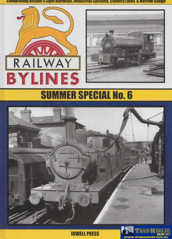 Railway Bylines: Summer Special #06 Celebrating Britains Light Railways Industrial Systems Country