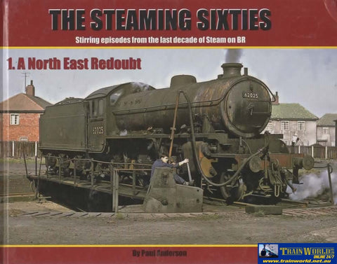 The Steaming Sixties: #01 -A North East Redoubt- Stirring Episodes From The Last Decade Of Steam On