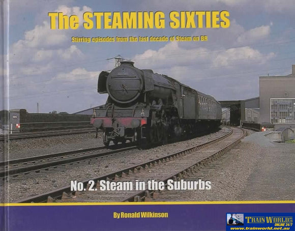 The Steaming Sixties: #02 -Steam In The Suburbs- Stirring Episodes From Last Decade Of Steam On Br