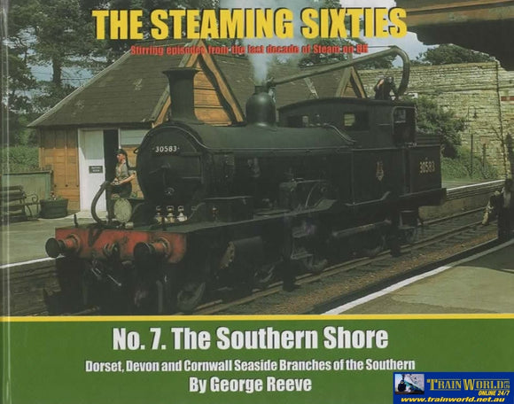 The Steaming Sixties: #07 -The Southern Shore *Dorset Devon And Cornwall Seaside Branches Of The