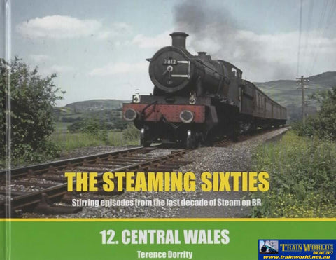 The Steaming Sixties: #12 -Central Wales- Stirring Episodes From The Last Decade Of Steam On Br