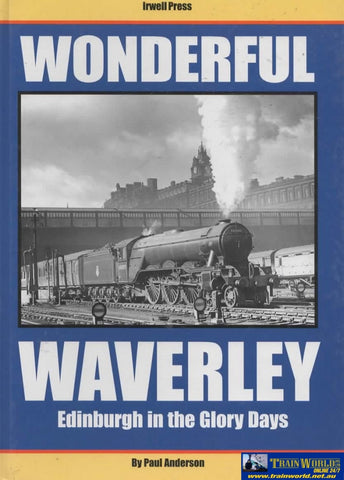 Wonderful Waverley: Edinburgh In The Glory Days (Ir343) Reference