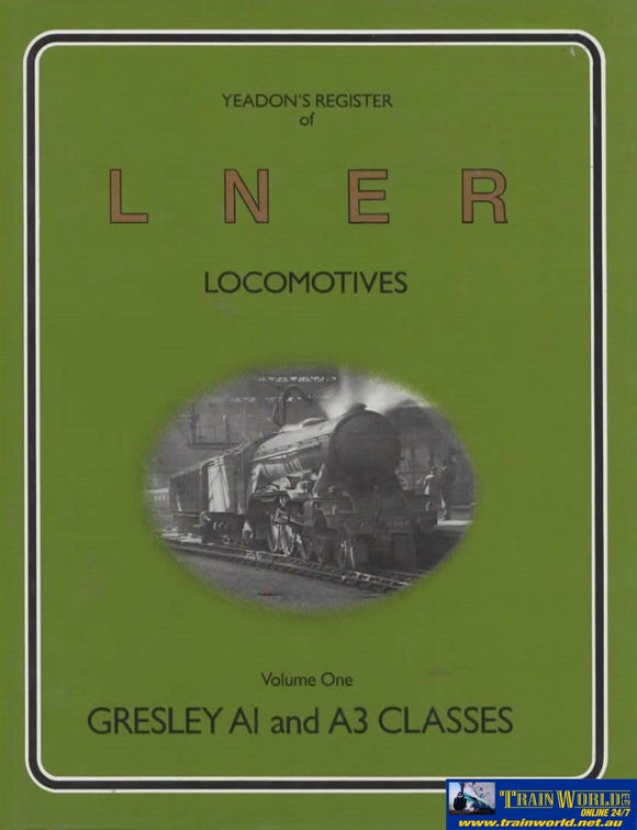 Yeadons Register Of Lner Locomotives: Volume 1 -Gresley A1 And A3 Classes- (Ir090) Reference